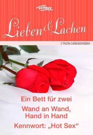 [Tiffany - Lieben & Lachen 12] • Ein Bett für zwei / Wand an Wand, Hand in Hand / Kennwort · „Hot Sex“